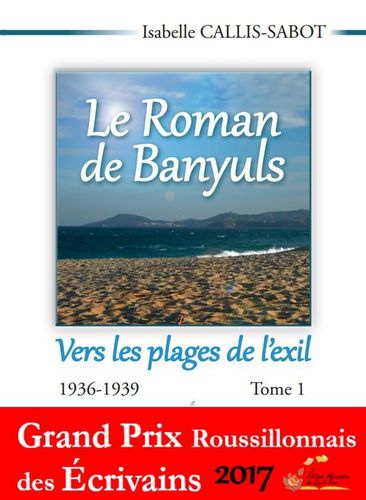Isabelle CALLIS-SABOT  " LE ROMAN DE BANYULS Vers les plages de l’exil "