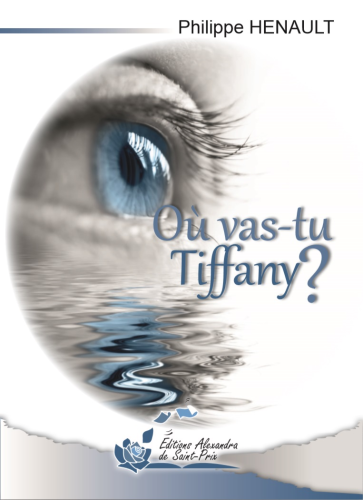 Philippe HENAULT   " OU VAS-TU TIFFANY ? "