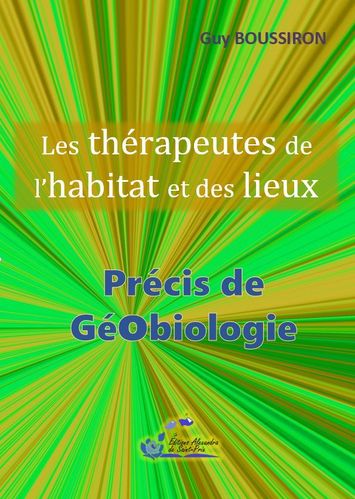 Guy BOUSSIRON " Précis de Géobiologie - Les thérapeutes de l'habitat et des lieux "
