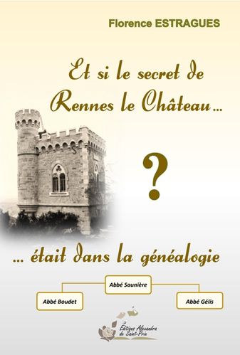Florence ESTRAGUES  " Et si le secret de Rennes le Château  était dans la généalogie ? "
